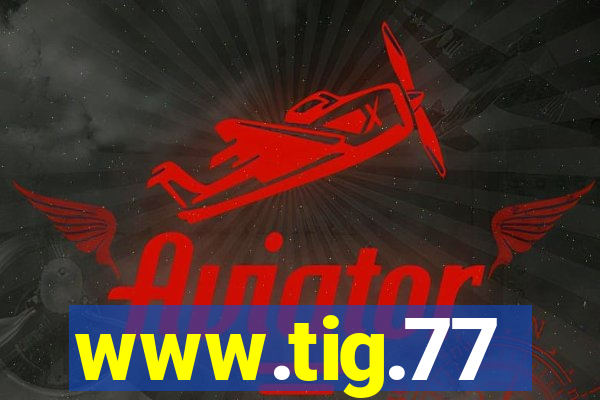 www.tig.77