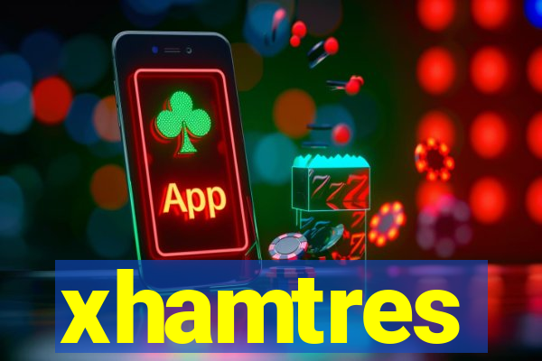 xhamtres