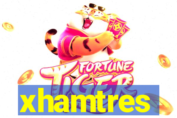 xhamtres