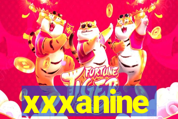 xxxanine